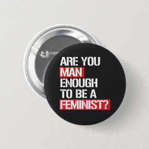BADGE ROND 5 CM ES-TU ASSEZ HOMME POUR ÊTRE FÉMINISTE ?