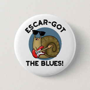 Badge Rond 5 Cm Escar a obtenu le blues drôle Escargot Snail Pun