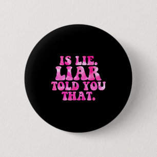 Badge Rond 5 Cm Est-ce que le menteur vous a dit cette citation dr