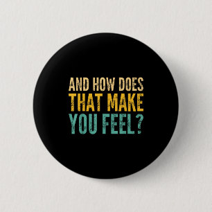Badge Rond 5 Cm Et comment ça vous fait vous sentir_ Drôle Sarcast