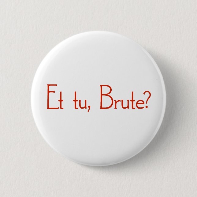 Badge Rond 5 Cm Et le TU, brute ? (Devant)