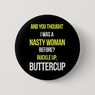 Badge Rond 5 Cm Et Tu Pensais Que J'Étais Une Femme Nasty Avant An