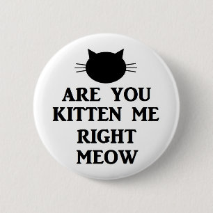 Badge Rond 5 Cm Êtes vous chaton je bon Meow