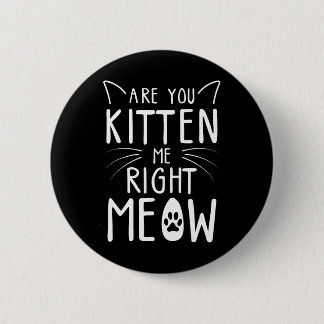Badge Rond 5 Cm Êtes-Vous Kitten Me Juste Meow Drôle Amoureux des 