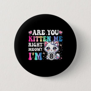 Badge Rond 5 Cm Êtes-vous Kitten Me Right Meow Anime 8e anniversai