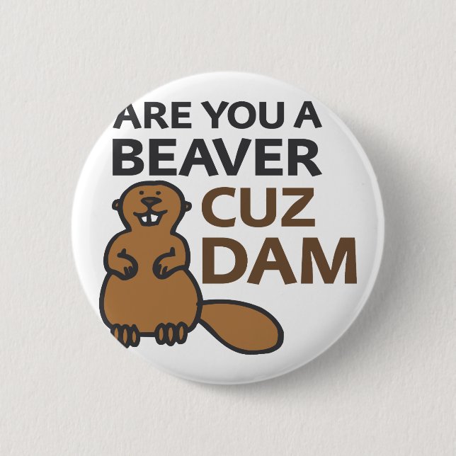 Badge Rond 5 Cm Êtes vous un barrage de Cuz de castor (Devant)