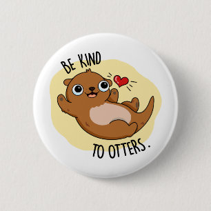 Badge Rond 5 Cm Être Gentil Otters Funny Otter Pun