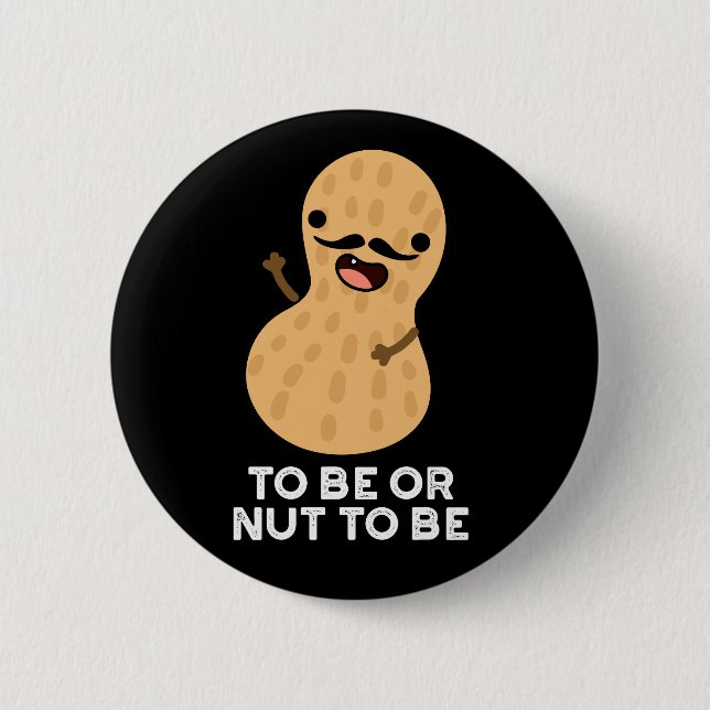Badge Rond 5 Cm Être Ou Nut Être Drôle Arachide Puns Dark BG (Devant)