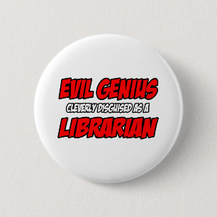 Badge Rond 5 Cm Evil Genius...Bibliothécaire