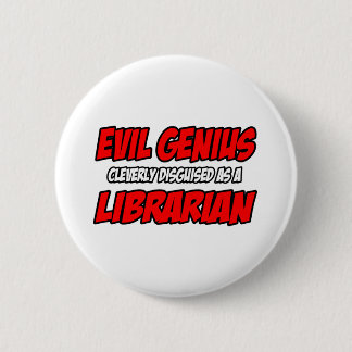 Badge Rond 5 Cm Evil Genius...Bibliothécaire