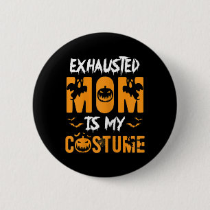 Badge Rond 5 Cm Exhausted Maman Est Mon Costume Amusant Cadeau Hal