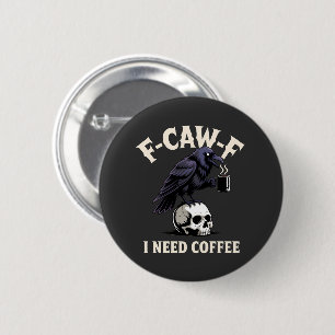 Badge Rond 5 Cm F-Caw-F I Need Coffee Features Crow Raven Funny