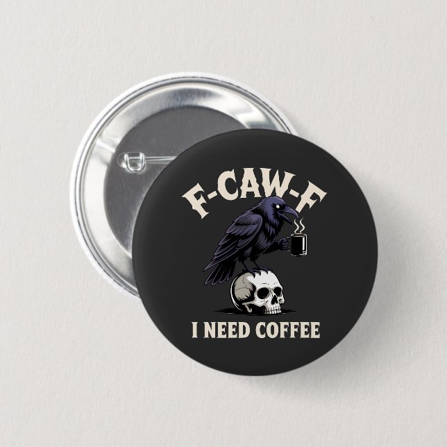 Badge Rond 5 Cm F-Caw-F I Need Coffee Features Crow Raven Funny (Devant & derrière)