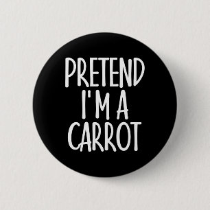 Badge Rond 5 Cm Facile de prétendre que je suis Carrot Costume cad