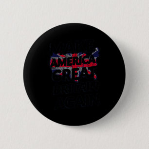 Badge Rond 5 Cm Faire de l'Amérique la Grande-Bretagne encore une