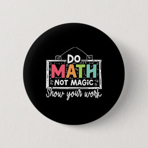 Badge Rond 5 Cm Faire des maths pas de la magie Prof de maths drôl