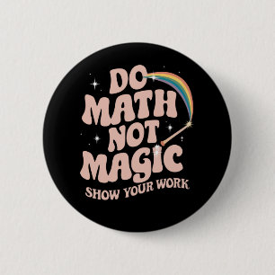 Badge Rond 5 Cm Faire des maths pas de la magie professeur de math