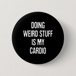 Badge Rond 5 Cm Faire des trucs bizarres est Cardio Humour drôle S