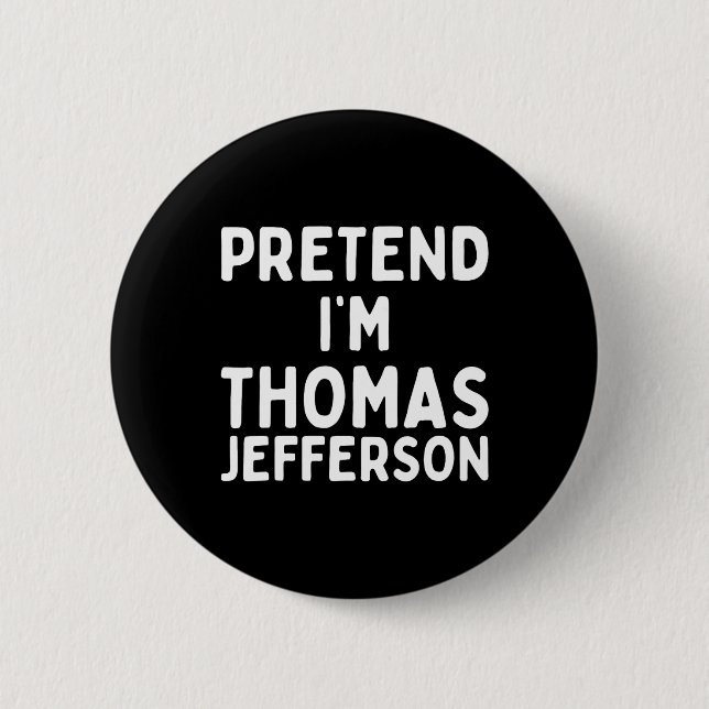 Badge Rond 5 Cm Fais comme si je suis Thomas Jefferson Fun Lazy Ha (Devant)
