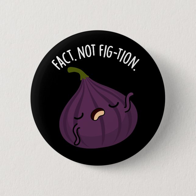 Badge Rond 5 Cm Fait non Fig-tion Funny Fig Pun Fig Dark BG (Devant)