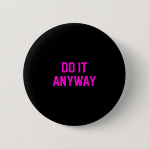 Badge Rond 5 Cm Faites-Le De Toute Façon Dédication Sur Motivation