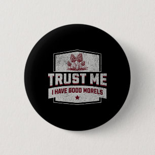 Badge Rond 5 Cm Faites-moi confiance J'Ai De Bons Morels - Amusant