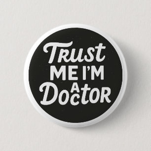 Badge Rond 5 Cm Faites-moi confiance Je suis Docteur