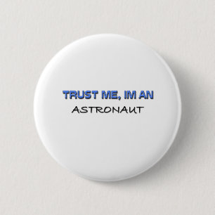 Badge Rond 5 Cm Faites-moi confiance je suis un astronaute