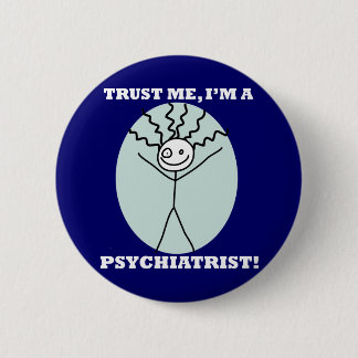 Badge Rond 5 Cm Faites-moi confiance je suis un psychiatre