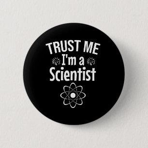 Badge Rond 5 Cm Faites-moi confiance Je suis un scientifique
