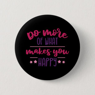 Badge Rond 5 Cm Faites plus de ce qui vous rend heureux