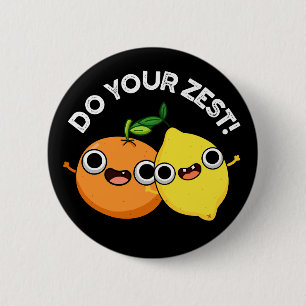 Badge Rond 5 Cm Faites votre Zest drôle Citrus Fruit Pun Dark BG