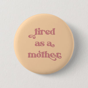 Badge Rond 5 Cm Fatigué comme une mère typographie rétro