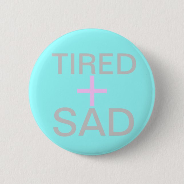 Badge Rond 5 Cm fatigué et triste (Devant)