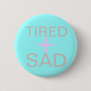 Badge Rond 5 Cm fatigué et triste