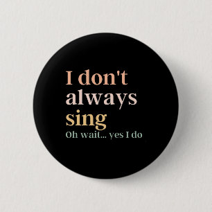 Badge Rond 5 Cm Femmes Je ne chante pas toujours Oh attends oui je