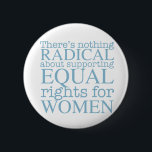 Badge Rond 5 Cm Femmes radicales<br><div class="desc">Il n'y a rien de radical à soutenir l'égalité des droits pour les femmes. Le féminisme n'est pas une notion radicale,  c'est simplement progressiste et le choix évident pour notre société.</div>