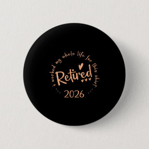 Badge Rond 5 Cm Femmes Retraitées 2026 J'Ai Travaillé Toute Ma Vie