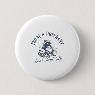 Badge Rond 5 Cm Feral And Pregnant Ne Me Touche Pas Funny Feral Ra