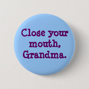 Badge Rond 5 Cm Ferme la bouche, grand-mère.