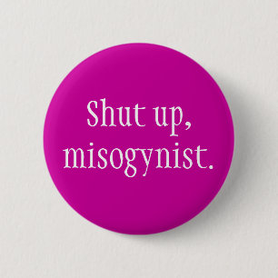 Badge Rond 5 Cm "Fermé, misogyne. "Bouton