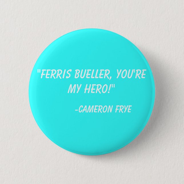 Badge Rond 5 Cm "Ferris Bueller, vous êtes mon héros !"  - Cameron (Devant)