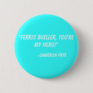 Badge Rond 5 Cm "Ferris Bueller, vous êtes mon héros !" - Cameron