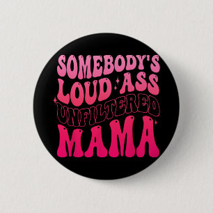 Badge Rond 5 Cm Fête des mères amusantes de maman non filtrée