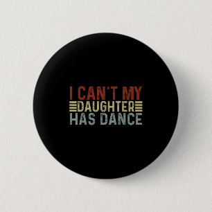 Badge Rond 5 Cm Fête des pères Papa Dance Citation Je ne peux pas