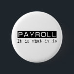 Badge Rond 5 Cm Feuille de paie il est<br><div class="desc">Feuille de paie,  il est ce qui est il. Si la feuille de paie est votre passe-temps,  profession,  ou obsession,  montrez-la avec de grands T-shirts,  tasses,  autocollants,  et plus de feuille de paie.  Ils sont également de grands cadeaux pour d'autres fans de feuille de paie !</div>
