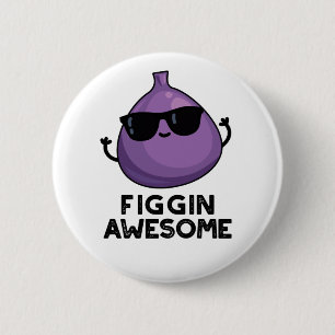Badge Rond 5 Cm Figgin Awesome Funky Fruit Fig Pun