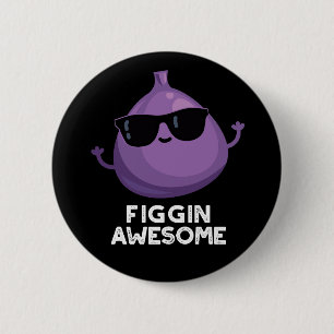 Badge Rond 5 Cm Figgin Awesome Funky Fruit Fig Pun Dark BG