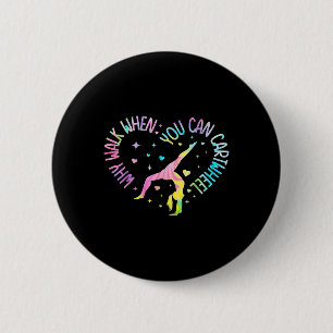 Badge Rond 5 Cm Filles Pourquoi Marcher Quand Vous Pouvez Cartwhee