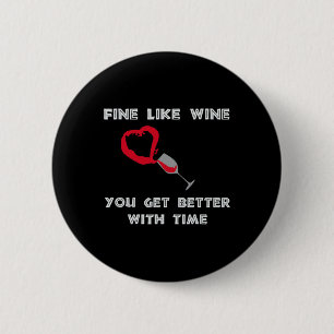 Badge Rond 5 Cm Fin comme le vin, vous vous améliorez avec le temp